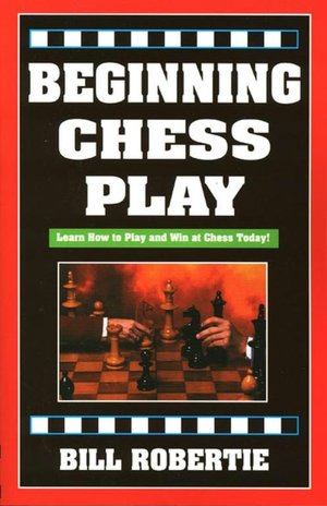 Beginning Chess Play: The Essentials of Winning Chess Play
