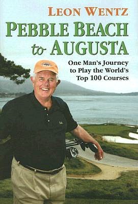 Pebble Beach to Augusta: One Man's Journey to Play the World's Top 100 Courses