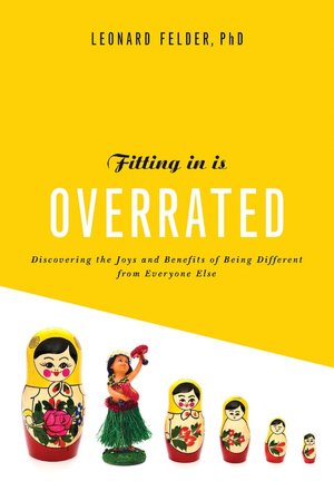 Fitting In Is Overrated: The Survival Guide for Anyone Who Has Ever Felt Like an Outsider