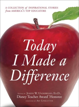 Today I Made a Difference: A Collection of Inspirational Stories from America's Top Educators