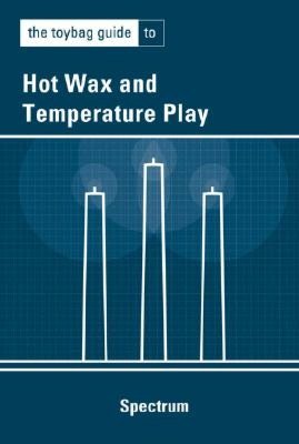 The Toybag Guide to Hot Wax and Temperature Play
