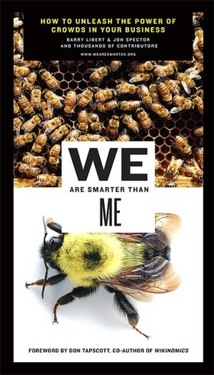 We Are Smarter than Me: How to Unleash the Power of Crowds in Your Business