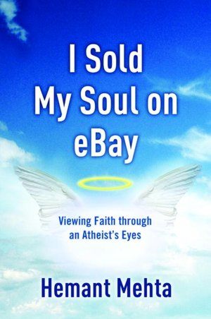 Free new books download I Sold My Soul on eBay: Viewing Faith through an Atheist's Eyes 9781400073474 CHM (English literature) by Hemant Mehta, Rob Bell