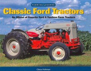 Classic Ford Tractors: An Album of Favorite Ford & Fordson Farm Tractors (Farming Legends Series)