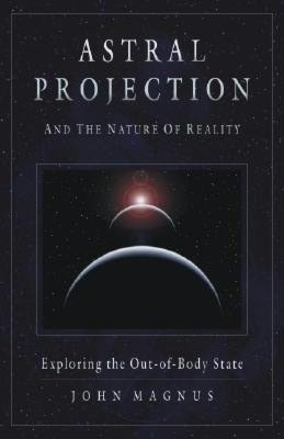 Astral Projection and the Nature of Reality: Exploring the Out-of-Body State