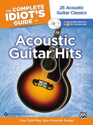 The Complete Idiot's Guide to Playing Acoustic Guitar: You CAN Play Your Favorite Songs, Book & 2 Enhanced CDs