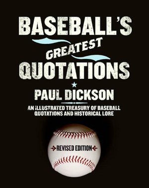 Baseball's Greatest Quotations: An Illustrated Treasury of Baseball Quotations and Historical Lore