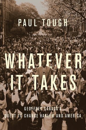 Whatever It Takes: Geoffrey Canada's Quest to Change Harlem and America