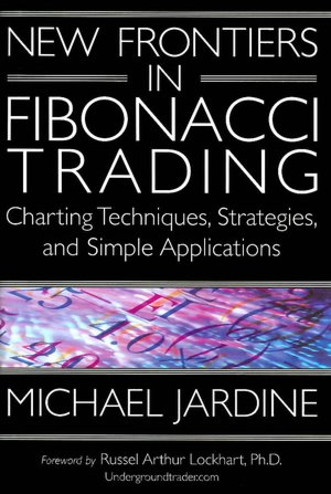 New Frontiers in Fibonacci Trading: Charting Techniques, Strategies and Simple Applications