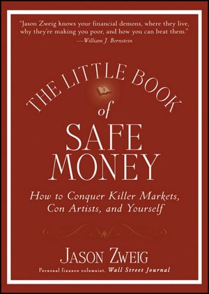 The Little Book of Safe Money: How to Conquer Killer Markets, Con Artists, and Yourself (Little Books. Big Profits Series)