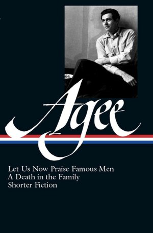 Let Us Now Praise Famous Men, A Death in the Family, and Shorter Fiction (Library of America)