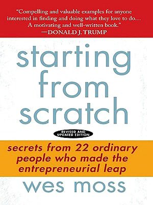 Starting From Scratch: Secrets from 22 Ordinary People Who Made the Entrepreneurial Leap