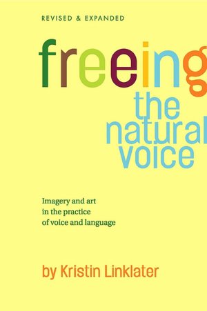 Freeing the Natural Voice: Imagery and Art in the Practice of Voice and Language