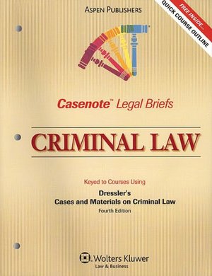 Casenote Legal Briefs: Criminal Law, Keyed to Dressler