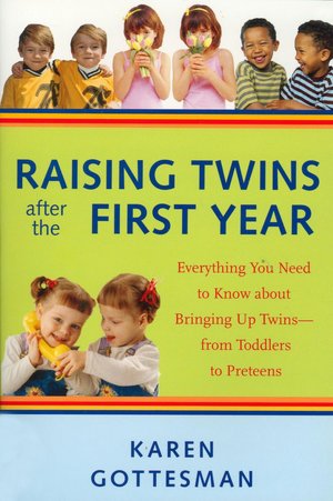 Raising Twins after the First Year: Everything You Need to Know about Bringing up Twins--from Toddlers to Preteens