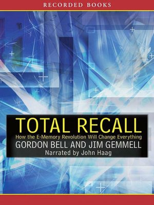 Total Recall: How the E-Memory Revolution Will Change Everything