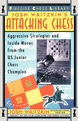 Free textbook pdfs downloads Attacking Chess: Aggressive Strategies and Inside Moves from the U.S. Junior Chess Champion PDB English version by Josh Waitzkin, Fred Waitzkin 9780684802503