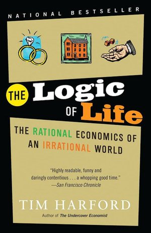 The Logic of Life - The Rational Economics of an Irrational World by Tim Harford (Unabridged)