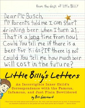 Little Billy's Letters: An Incorrigible Inner Child's Correspondence with the Famous, Infamous, and Just Plain Bewildered