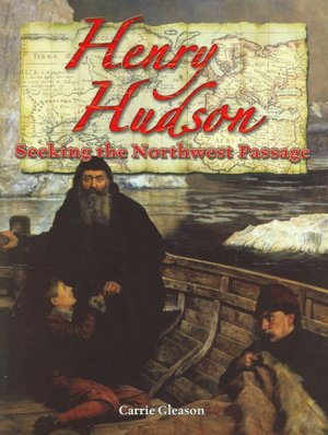 Henry Hudson: Seeking the Northwest Passage (In the Footsteps of Explorers) Carrie Gleason