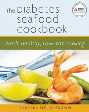 The Diabetes Seafood Cookbook: Fresh, Healthy, Low-Fat Cooking