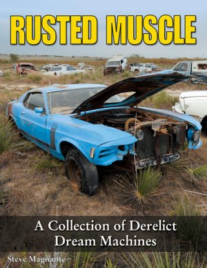 Rusted Muscle: A Collection of Derelict Dream Machines