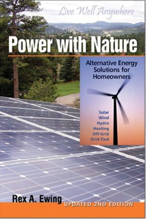 Power with Nature, 2nd Edition: Alternative Energy Solutions for Homeowners