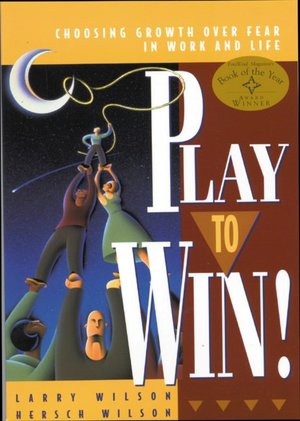 Play to Win!, Revised Edition: Choosing Growth Over Fear in Work and Life