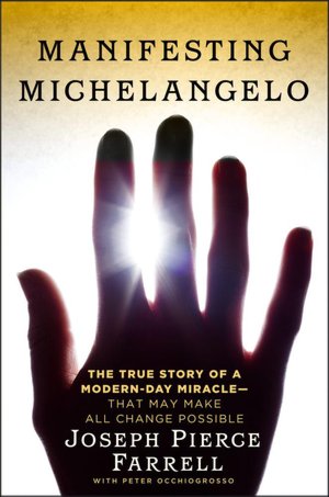 Manifesting Michelangelo: The True Story of a Modern-Day Miracle--That May Make All Change Possible