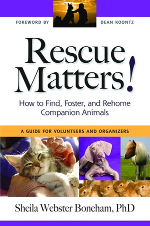 Rescue Matters: How to Find, Foster, and Rehome Companion Animals: A Guide for Volunteers and Organizers