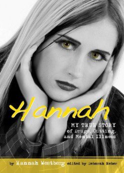 Hannah: My True Story of Drugs, Cutting, and Mental Illness