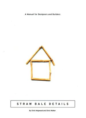 Straw Bale Details: A Manual for Designers and Builders