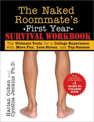 Online book free download pdf Naked Roommate's First Year Survival Workbook: The Ultimate Tools for a College Experience with More Fun, Less Stress and Top Success by Harlan Cohen