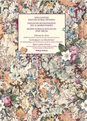 18th-Century English Floral Patterns/Englische Blumenmotive Des 18. Jahrhunderts/Motifs Floraux Anglais de XVIII Siecle: Giftwraps by Artists/Geschenk