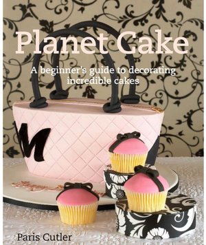 Planet Cake: A Beginner's Guide to Decorating Incredible Cakes