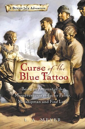 Curse of the Blue Tattoo: Being an Account of the Misadventures of Jacky Faber, Midshipman and Fine Lady (Bloody Jack Adventure Series #2)