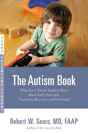 The Autism Book: What Every Parent Needs to Know about Early Detection, Treatment, Recovery, and Prevention (Sears Parenting Library Series)