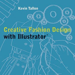 Rapidshare kindle book downloads Creative Fashion Design with Illustrator by Kevin Tallon