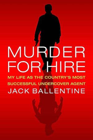 Murder for Hire: My Life As the Country's Most Successful Undercover Agent