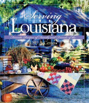 Serving Louisiana: Favorite Recipes of Family and Friends of the LSU AgCenter