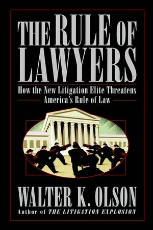 The Rule of Lawyers: How the New Litigation Elite Threatens America's Rule of Law