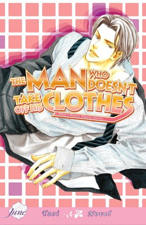 The Man Who Doesn't Take Off His Clothes, Volume 1 (Yaoi Novel)