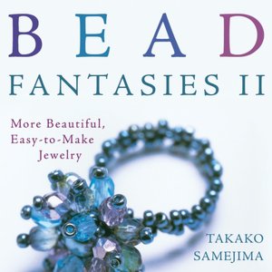 Bead Fantasies II: More Beautiful, Easy-to-Make Jewelry