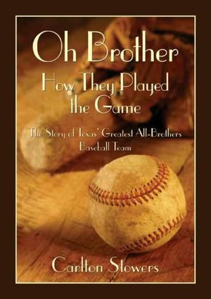 Oh Brother, How They Played the Game: The Story of Texas' Greatest All-Brother Baseball Team
