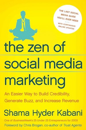 The Zen of Social Media Marketing: An Easier Way to Build Credibility, Generate Buzz, and Increase Revenue