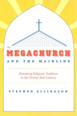 Megachurch and the Mainline: Cultural Innovation, Change, and Conflict in Mainline Protestant Congregations
