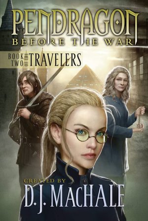 Book Two of the Travelers (Pendragon: Before the War Series #2)