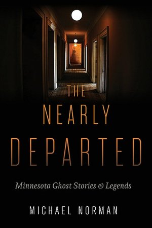 The Nearly Departed: Minnesota Ghost Stories and Legends