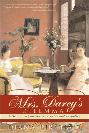 Mrs. Darcys Dilemma: A Sequel to Jane Austen's Pride and Prejudice