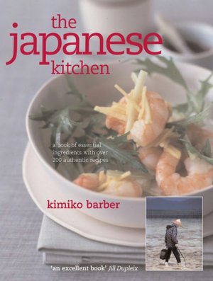 Japanese Kitchen: A Book of Essential Ingredients, with Over 200 Recipes